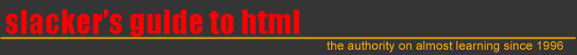 A Slacker's Guide to HTML