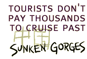 Tourists don't pay thousands to cruise past sunken gorges.