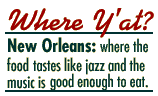 Where Y'at?: New Orleans. Where the Food Tastes like Jazz and the Music is
Good Enough to Eat