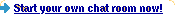 start your own chat room now!