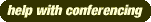 help with conferencing