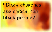 Black churches are critical places for black people.