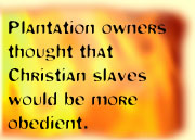 Plantation owners thought that Christian slaves would be more obedient.
