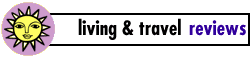 The Latest Living and Travel Reviews